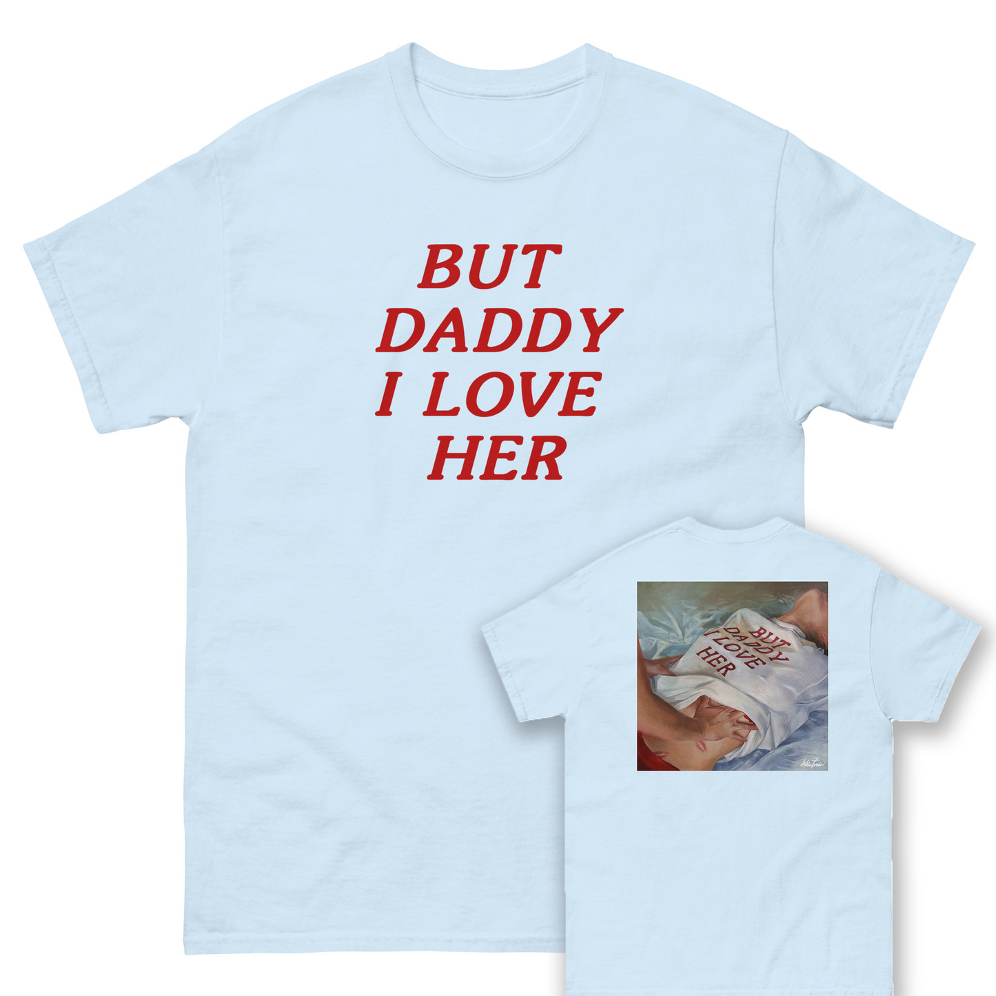but daddy i love her... DOUBLE printed (front and back)