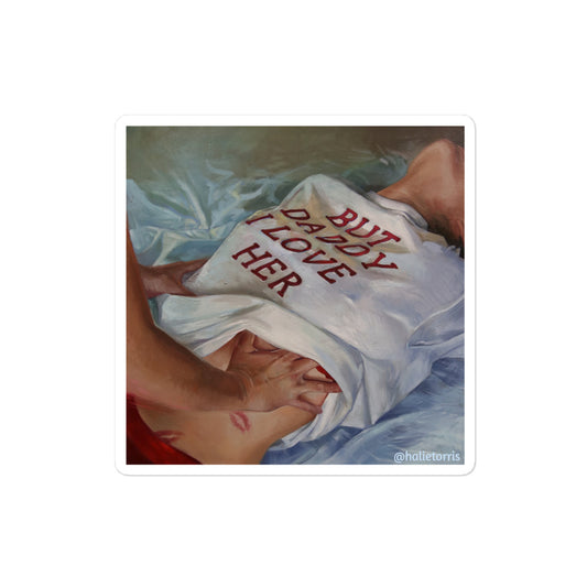 but daddy i love her... painting sticker