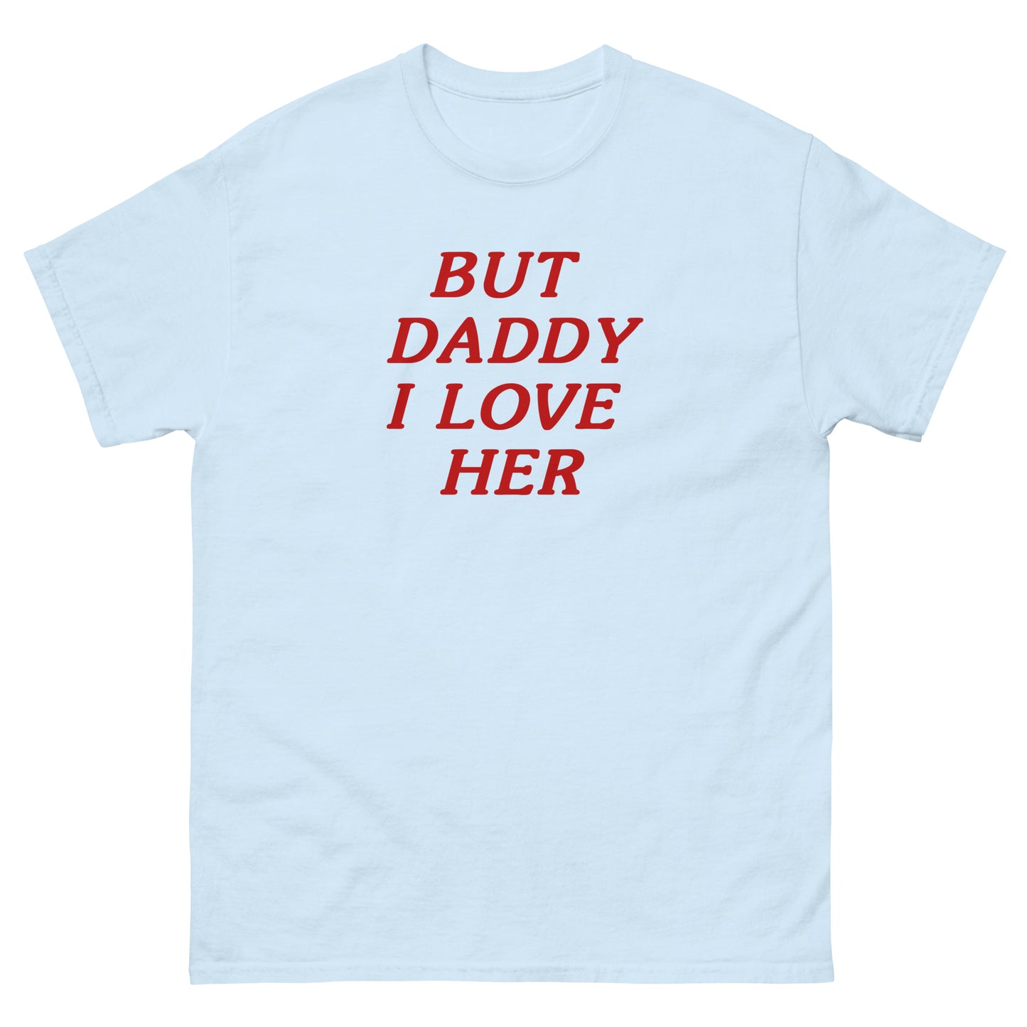 but daddy i love her... DOUBLE printed (front and back)