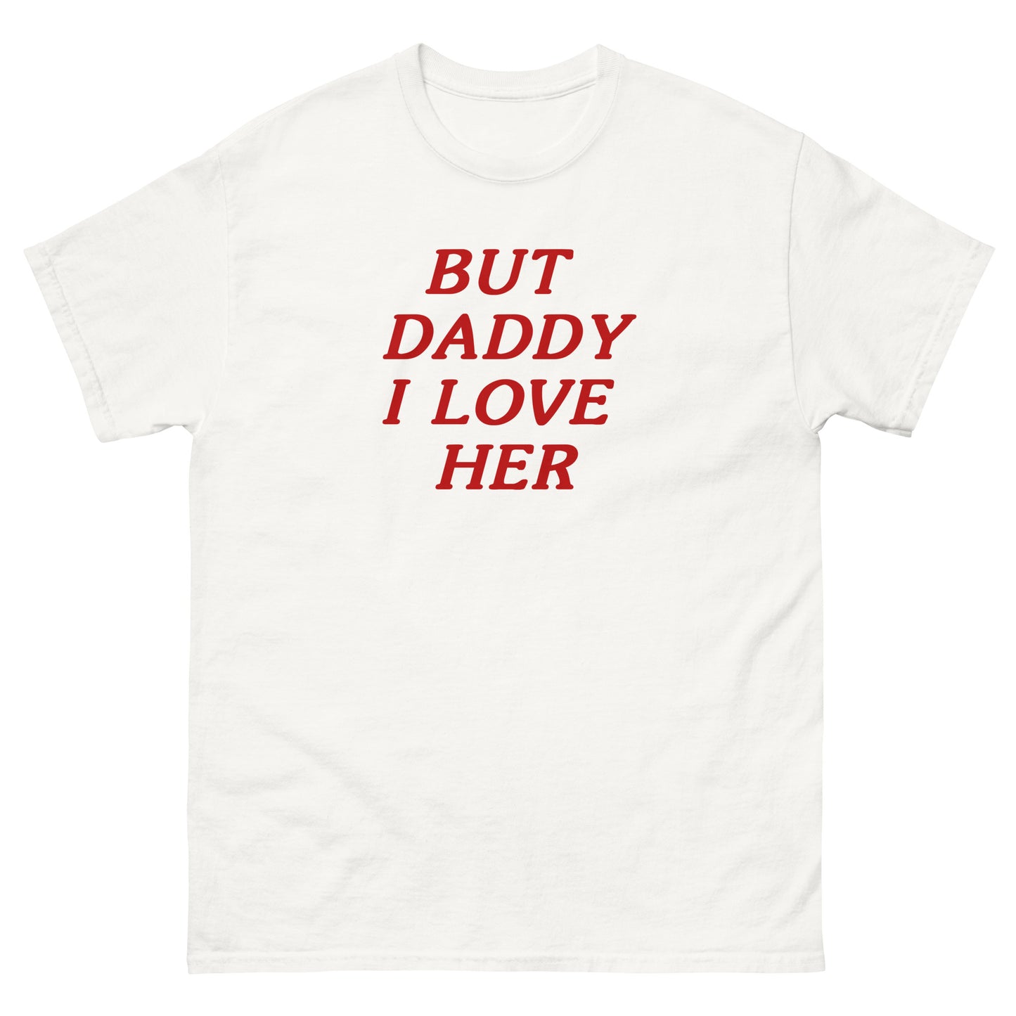 "but daddy i love her" shirt